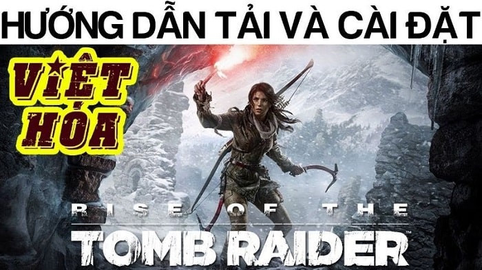 Tomb Raider Việt Hóa rất được giới game thủ yêu thích